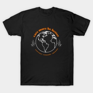 Care More Be Better - Protect & Preserve Our Home Planet T-Shirt